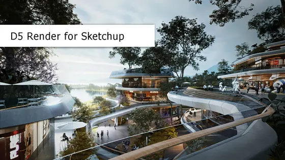 Rendu d'architecture avec D5 Render pour SketchUp
